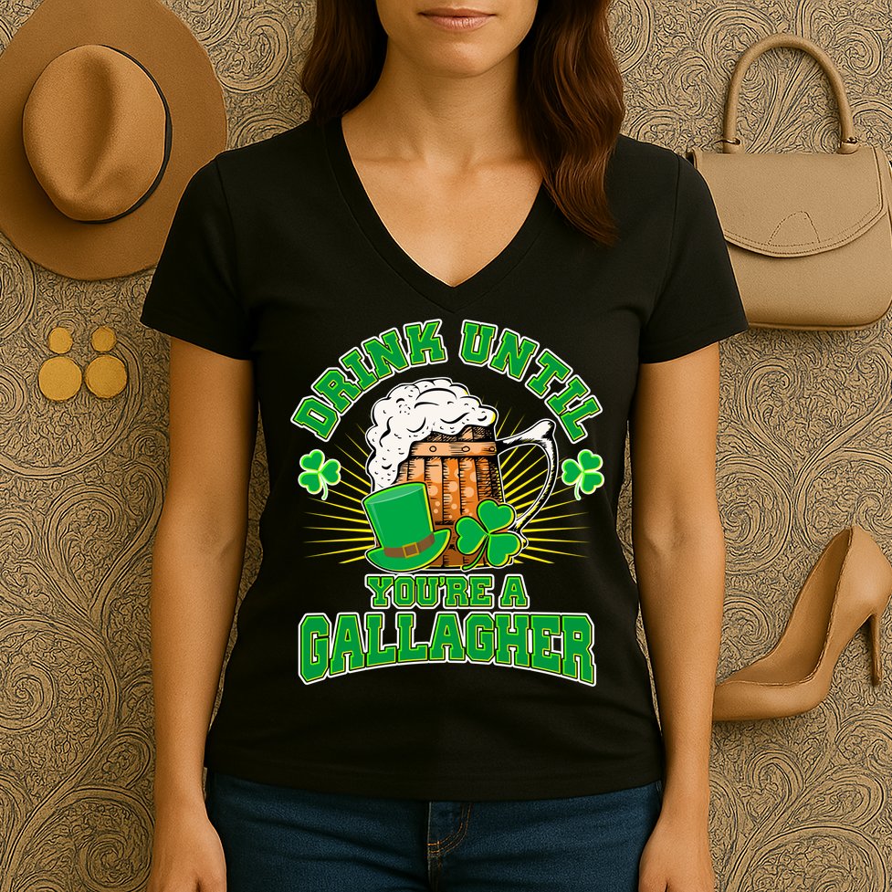 Drink Until You're A Gallagher Women's V-Neck T-Shirt