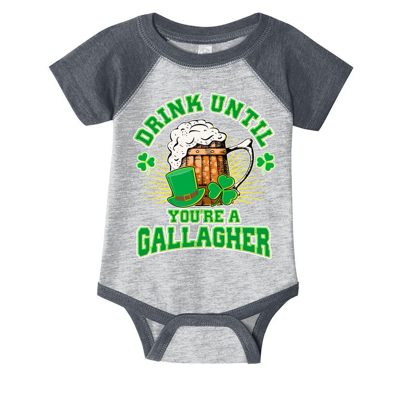 Drink Until You're A Gallagher Infant Baby Jersey Bodysuit
