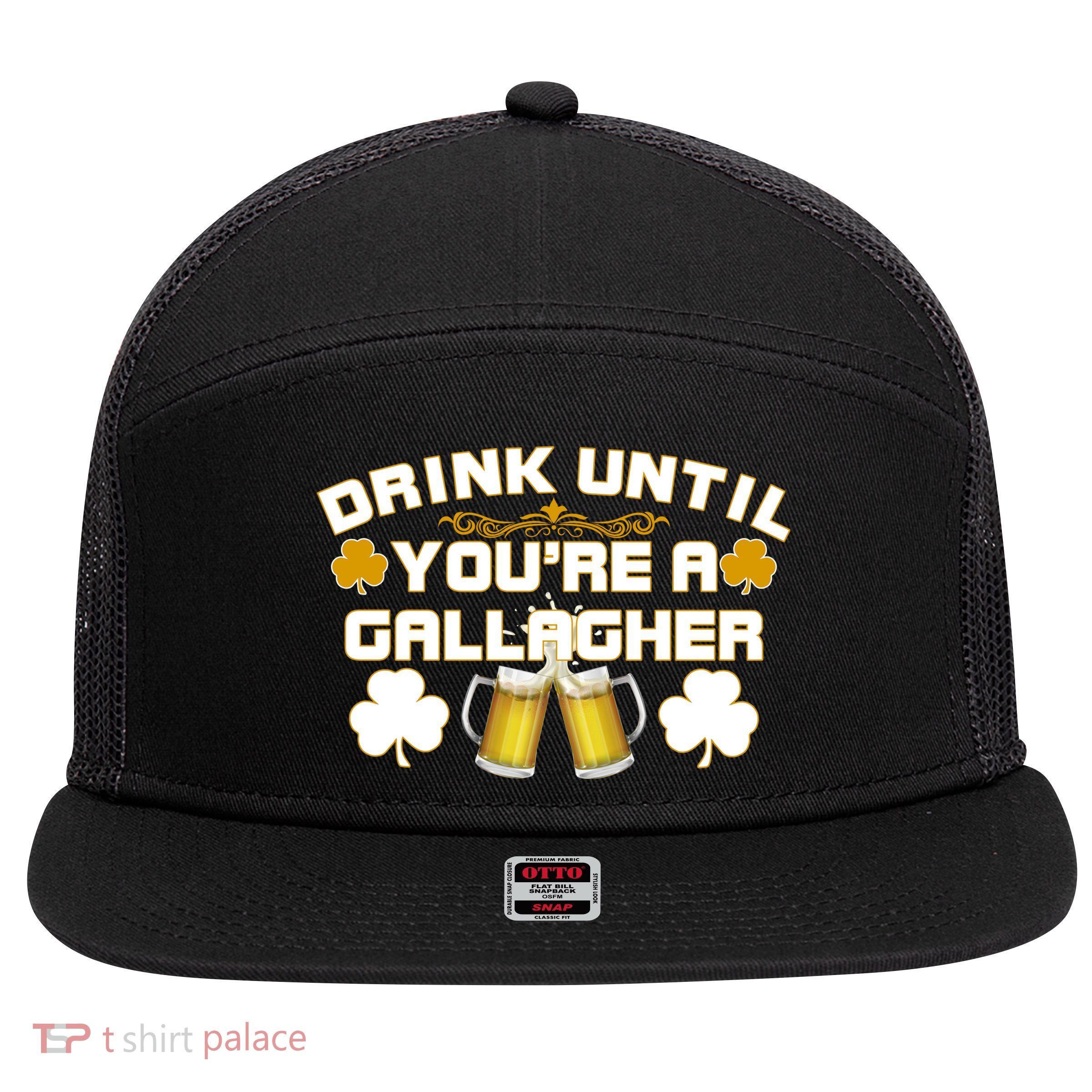 Drink Until You're a Gallagher Funny St. Patrick's Day Drinking 7 Panel Mesh Trucker Snapback Hat