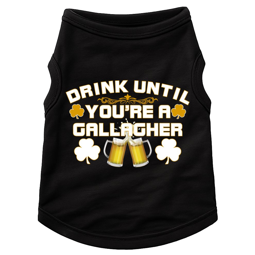 Drink Until You're a Gallagher Funny St. Patrick's Day Drinking Doggie Tank