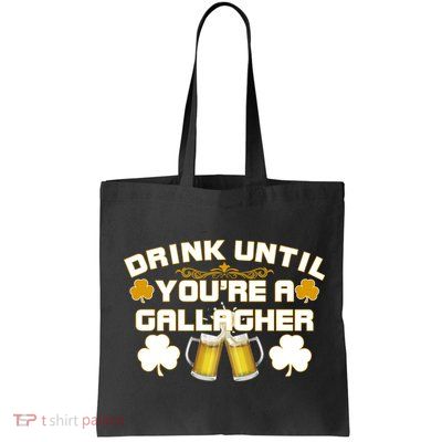 Drink Until You're a Gallagher Funny St. Patrick's Day Drinking Bag