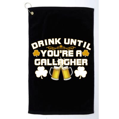 Drink Until You're a Gallagher Funny St. Patrick's Day Drinking Golf Towel