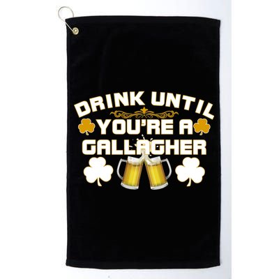 Drink Until You're a Gallagher Funny St. Patrick's Day Drinking Platinum Collection Golf Towel