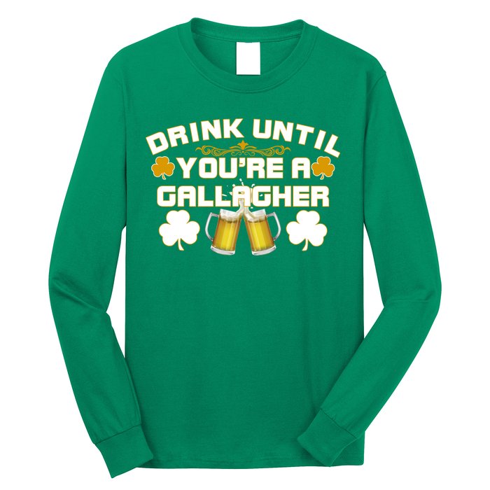 Drink Until You're a Gallagher Funny St. Patrick's Day Drinking Long Sleeve Shirt