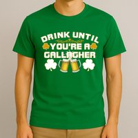 Drink Until You're a Gallagher Funny St. Patrick's Day Drinking T-Shirt