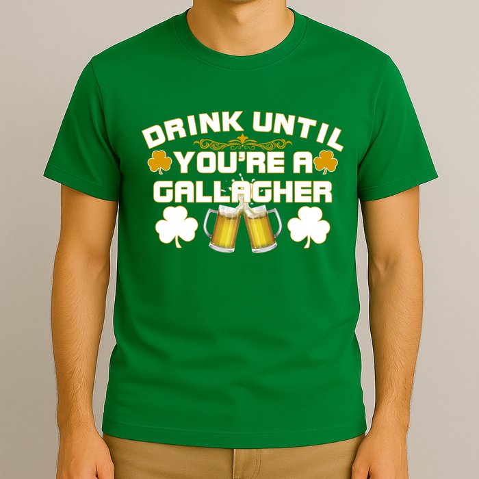 Drink Until You're a Gallagher Funny St. Patrick's Day Drinking T-Shirt