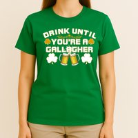 Drink Until You're a Gallagher Funny St. Patrick's Day Drinking T-Shirt