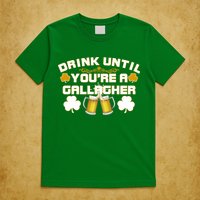 Drink Until You're a Gallagher Funny St. Patrick's Day Drinking T-Shirt