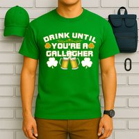 Drink Until You're a Gallagher Funny St. Patrick's Day Drinking T-Shirt