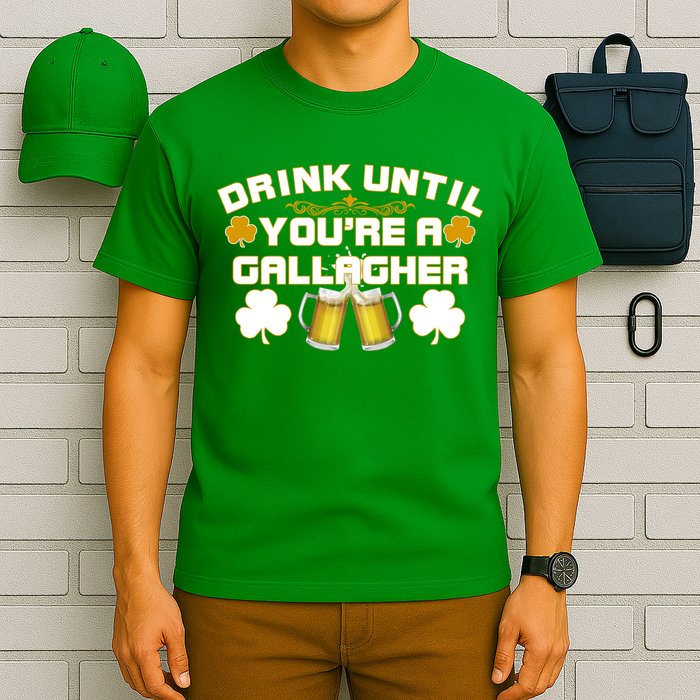 Drink Until You're a Gallagher Funny St. Patrick's Day Drinking T-Shirt