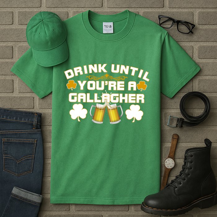 Drink Until You're a Gallagher Funny St. Patrick's Day Drinking Tall T-Shirt