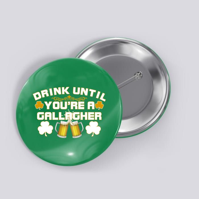 Drink Until You're a Gallagher Funny St. Patrick's Day Drinking Button