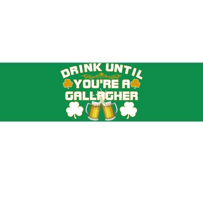 Drink Until You're a Gallagher Funny St. Patrick's Day Drinking Bumper Sticker