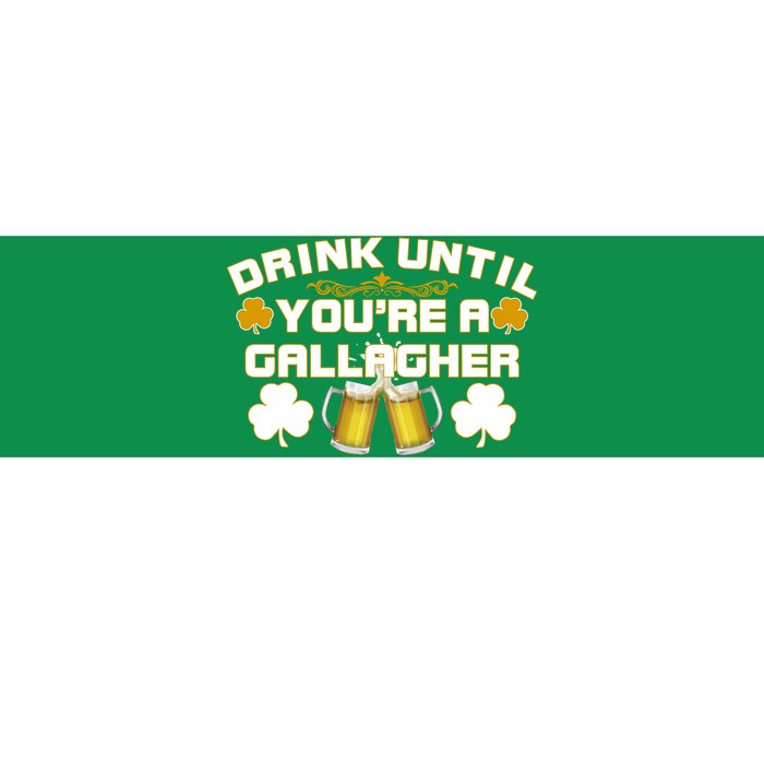 Drink Until You're a Gallagher Funny St. Patrick's Day Drinking Bumper Sticker