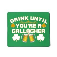 Drink Until You're a Gallagher Funny St. Patrick's Day Drinking Mousepad