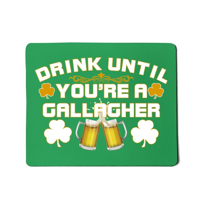 Drink Until You're a Gallagher Funny St. Patrick's Day Drinking Mousepad