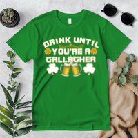 Drink Until You're a Gallagher Funny St. Patrick's Day Drinking Premium T-Shirt