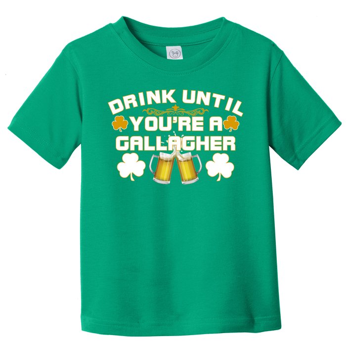 Drink Until You're a Gallagher Funny St. Patrick's Day Drinking Toddler T-Shirt