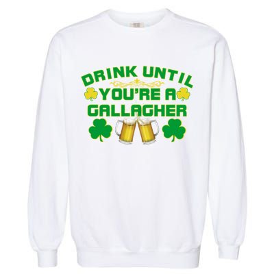 Drink Until You're a Gallagher Funny St. Patrick's Day Drinking Garment-Dyed Sweatshirt