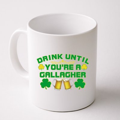 Drink Until You're a Gallagher Funny St. Patrick's Day Drinking Coffee Mug