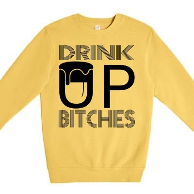 Drink Up Bitches Premium Crewneck Sweatshirt