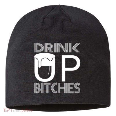 Drink Up Bitches Sustainable Beanie