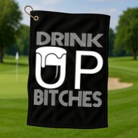Drink Up Bitches Golf Towel