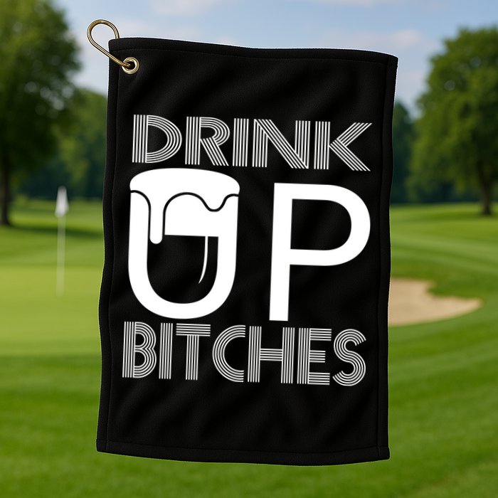 Drink Up Bitches Golf Towel