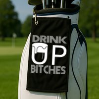 Drink Up Bitches Golf Towel
