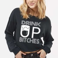 Drink Up Bitches Cropped Pullover Crew