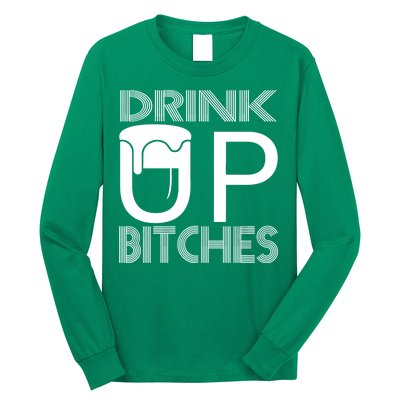 Drink Up Bitches Long Sleeve Shirt