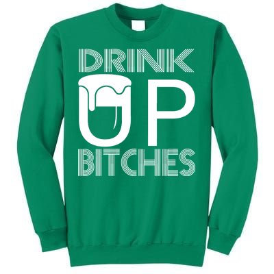 Drink Up Bitches Sweatshirt