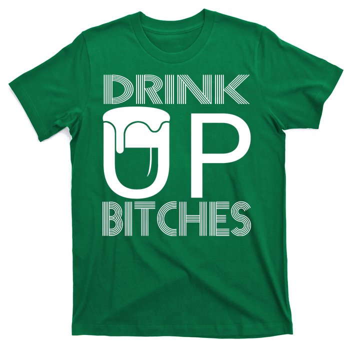 Drink Up Bitches T-Shirt