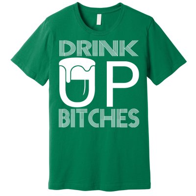 Drink Up Bitches Premium T-Shirt