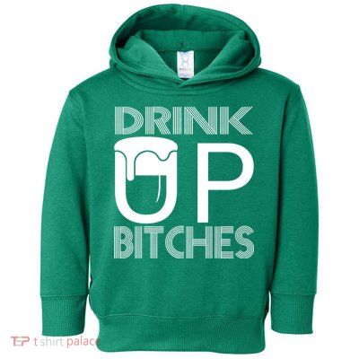 Drink Up Bitches Toddler Hoodie