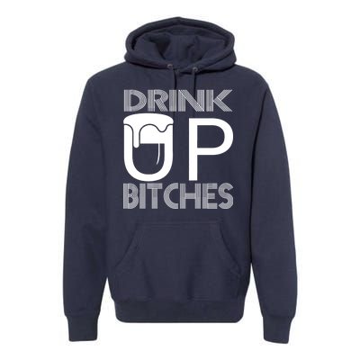 Drink Up Bitches Premium Hoodie