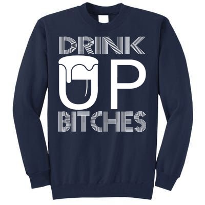 Drink Up Bitches Tall Sweatshirt