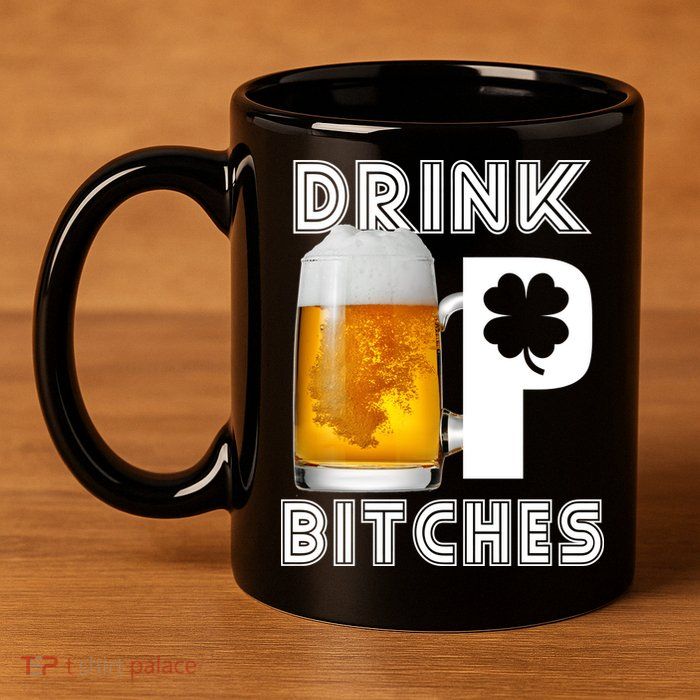 Drink Up Bitches Funny St. Patrick's Day Beer Drinking 11oz C Handle Ceramic Mug