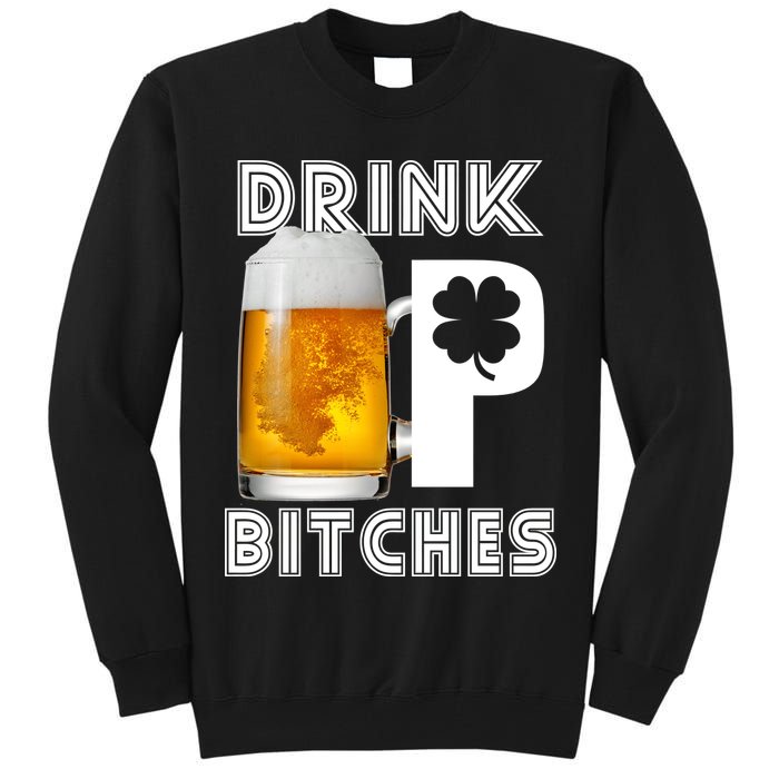 Drink Up Bitches Funny St. Patrick's Day Beer Drinking Tall Sweatshirt