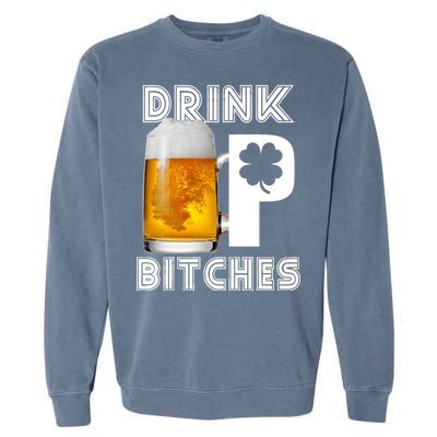 Drink Up Bitches Funny St. Patrick's Day Beer Drinking Garment-Dyed Sweatshirt