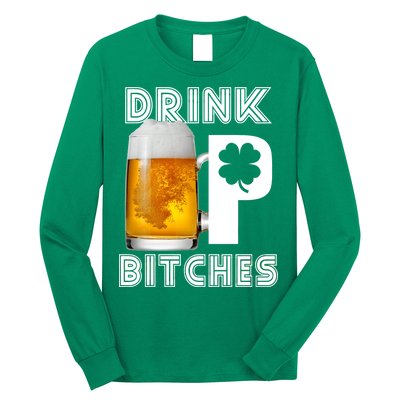 Drink Up Bitches Funny St. Patrick's Day Beer Drinking Long Sleeve Shirt