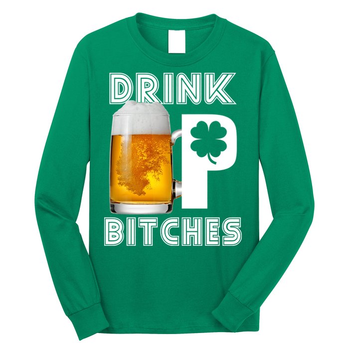 Drink Up Bitches Funny St. Patrick's Day Beer Drinking Long Sleeve Shirt