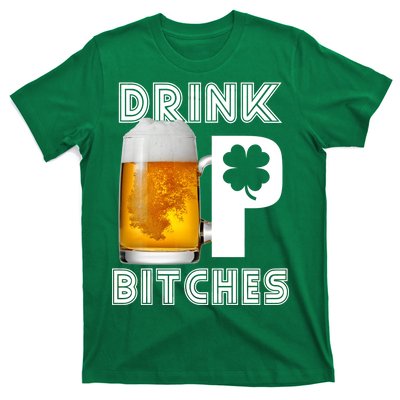 Drink Up Bitches Funny St. Patrick's Day Beer Drinking T-Shirt