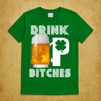Drink Up Bitches Funny St. Patrick's Day Beer Drinking T-Shirt