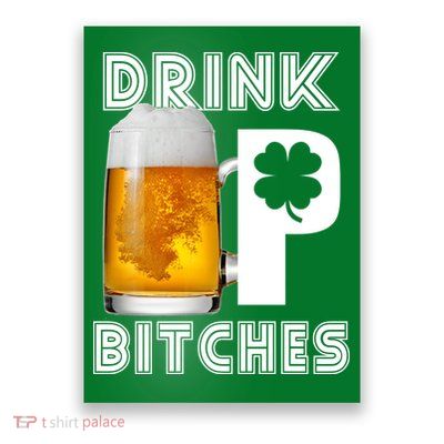 Drink Up Bitches Funny St. Patrick's Day Beer Drinking Poster