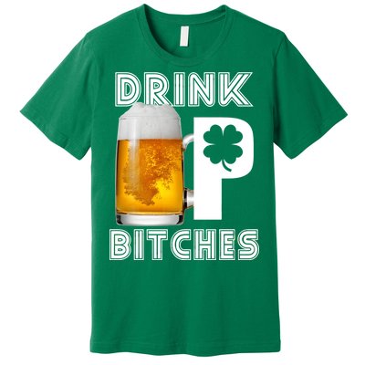 Drink Up Bitches Funny St. Patrick's Day Beer Drinking Premium T-Shirt