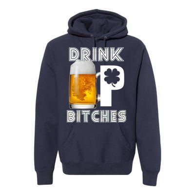 Drink Up Bitches Funny St. Patrick's Day Beer Drinking Premium Hoodie