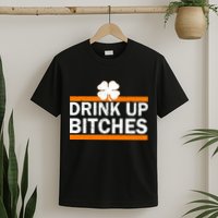 Drink Up Bitches Irish Clover T-Shirt