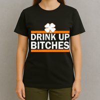 Drink Up Bitches Irish Clover T-Shirt