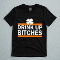 Drink Up Bitches Irish Clover T-Shirt